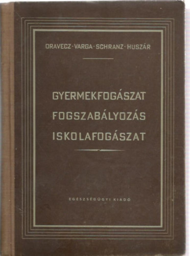 Oravezc - Varga - Schranz - Huszár - Gyermekfogászat, fogszabályozás, iskolafogászat