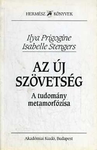 Ilya Prigogine; Isabelle Stengers - Az �j sz�vets�g - A tudom�ny metamorf�zisa
