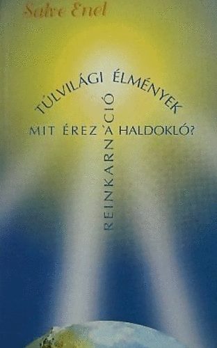 Salve Enel - Tlvilgi lmnyek (Mit rez a haldokl?)