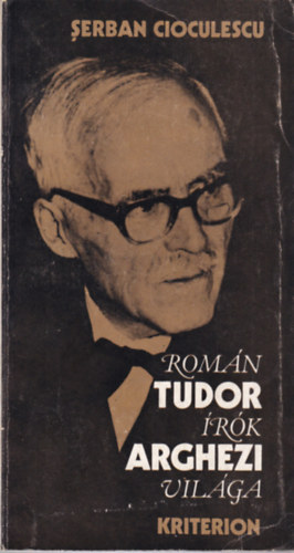 Serban Cioculescu - Tudor Arghezi - rom�n �r�k vil�ga
