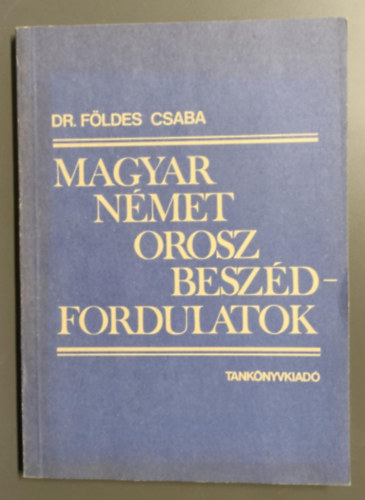Dr. Földes Csaba - Magyar-német-orosz beszédfordulatok - A három nyelv azonos jelentésű állandósult szókapcsolatai