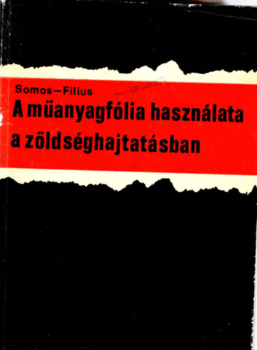 Dr. Somos András, Dr. Filius István - A műanyagfólia használata a zöldséghajtatásban