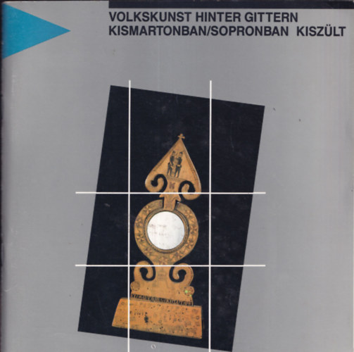 Volkskunst hinter Gittern - Kismartonban/Sopronban kiszlt
