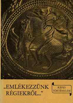 Lszl Gyula - "Emlkezznk rgiekrl..." (kpes trtnelem)