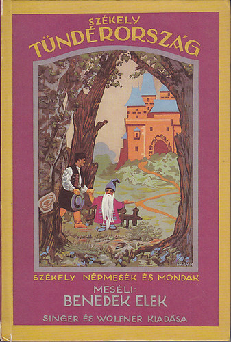 Benedek Elek, Graf.: Mhlbeck Kroly - Szkely tndrorszg (Szkely npmesk s mondk) - (Reprint kiads. Az eredeti 1927-ben jelent meg a Singer s Wolfner Irodalmi Intzet Rt. kiadsban. Fekete-fehr illusztrcikat tartalmaz.)