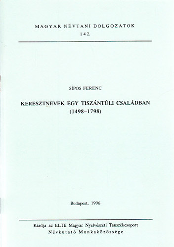 Spos Ferenc - Keresztnevek egy tiszntli csaldban (1498-1798)- Magyar nvtani dolgozatok 142.