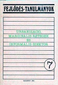 BÉládi László (szerk.) - Urbanizáció, marginális rétegek és informális szektor (Fejl.-tan. 7.)