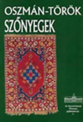 Batri Ferenc - Oszmn-trk sznyegek (Az Iparmvszeti Mzeum gyjtemnyei I. )