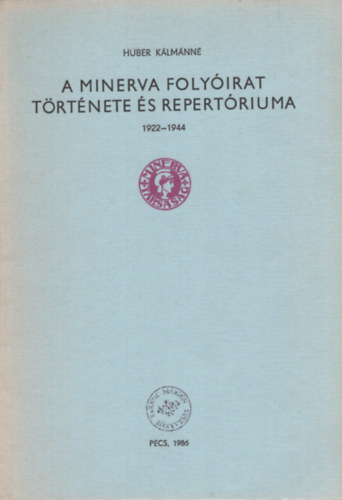 Huber K�lm�nn� - A Minerva foly�irat t�rt�nete �s repert�riuma 1922-1944
