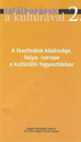 Hunyadi Zsuzsa - Tallkozsok a kultrval 2. - A fesztivlok kznsge, helye, szerepe a kulturlis fogyasztsban