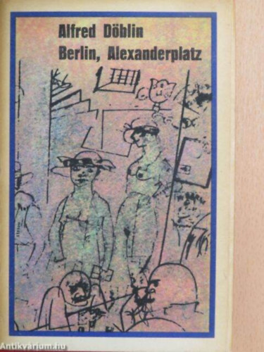 Alfred Döblin, Szerk.: Gergely Erzsébet, ford.: Soltész Gáspár - Berlin, Alexanderplatz
