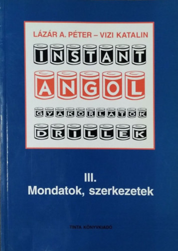 L�z�r A. P�ter; Vizi Katalin - Instant angol III. - Mondatok, szerkezetek