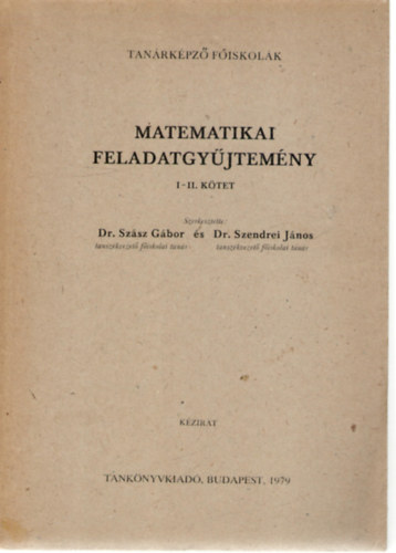 Dr. Szsz Gbor, Dr. Szendrei Jnos - Metamatikai feladatgyjtemny I-II. ktet