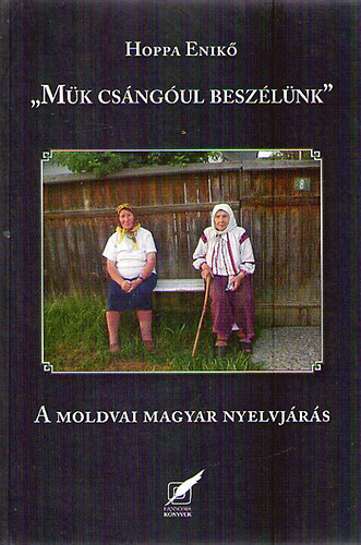 Hoppa Enik - "Mk csngul beszlnk" - A moldvai magyar nyelvjrs