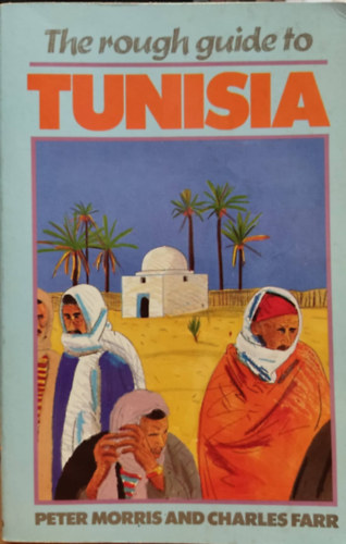 Peter Morris, Charles Farr - The Rough Guide to Tunisia