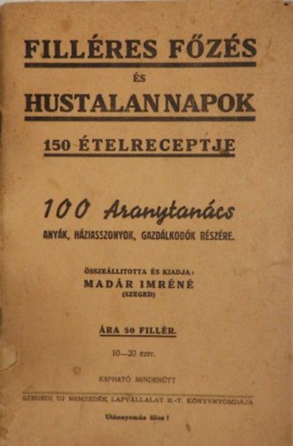 Madár Imréné - Filléres főzés és hustalan napok 150 ételreceptje