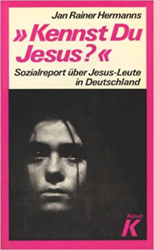 Jan Rainer Hermanns - Kennst Du Jesus? - Sozialreport über Jesus-Leute in Deutschland