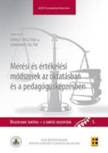 Kroly Krisztina (szerk.), Homonnay Zoltn szerk. - Mrsi s rtkelsi mdszerek az oktatsban s a pedagguskpzsben (Diszciplnk tantsa - A tants diszciplni 5.)