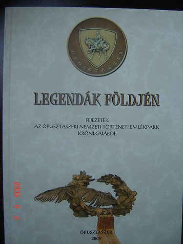 Tandi Lajos (szerk.) - Legend�k f�ldj�n - Fejezetek az �pusztaszeri Nemzeti T�rt�neti Eml�kpark kr�nik�j�b�l