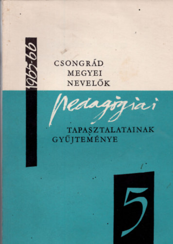 Dr. Vida Zoltn (szerk.) - Csongrd megyei nevelk pedaggiai tapasztalatainak gyjtemnye 1965/66 tanv V.