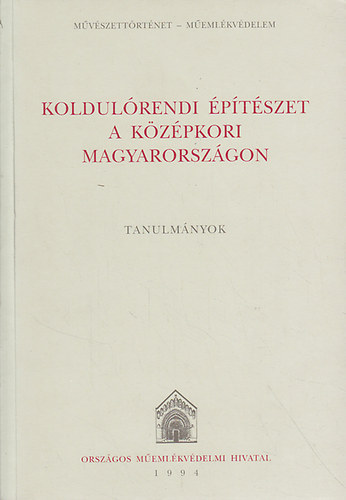 Haris Andrea (szerk.) - Koldulrendi ptszet a kzpkori Magyarorszgon - Tanulmnyok