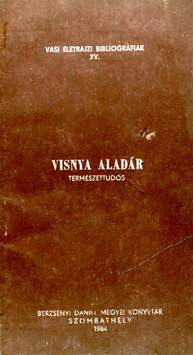 Visnya Aladár - Természettudós (Vasi életrajzi bibliográfiák XV.)