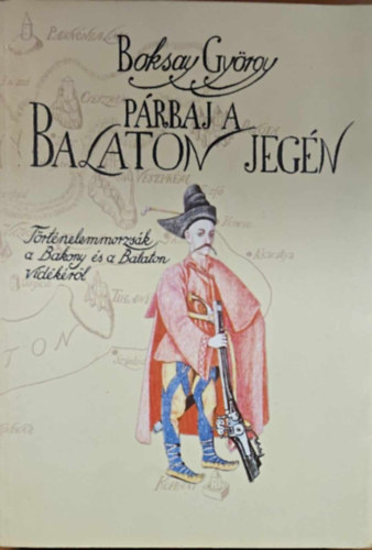 Boksay György - Párbaj a Balaton jegén (Történelemmorzsák a Bakony és a Balaton vidékéről)