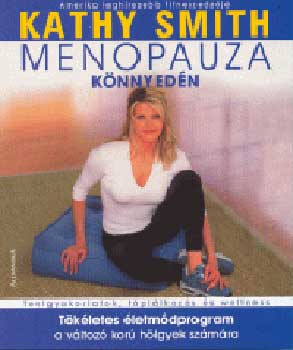 Kathy Smith - Menopauza knnyedn (Testgyakorlatok, tpllkozs s wellness)