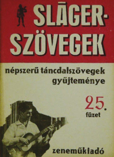Slgerszvegek - Npszer tncdalszvegek gyjtemnye 25. fzet