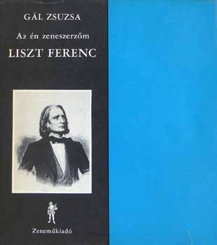 GL ZSUZSA - Az n zeneszerzm Liszt Ferenc (hanglemez mellklettel)