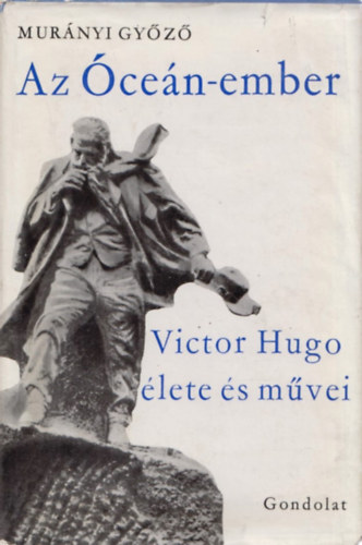 Murányi Győző - Az Óceán-ember (Victor Hugo élete és művei)