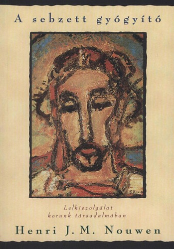 Henri J. Nouwen - A sebzett gy�gy�t� - Lelkiszolg�lat korunk t�rsadalm�ban