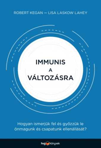 Robert Kegan; Lisa Laskow Lahey - Immunis a vltozsra