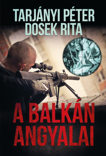 Tarj�nyi P�ter, Dosek Rita - A Balk�n Angyalai