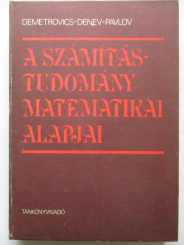 Demetrovics Jnos - Jordan Denev - Radiszlav Pavlov - A szmtstudomny matematikai alapjai