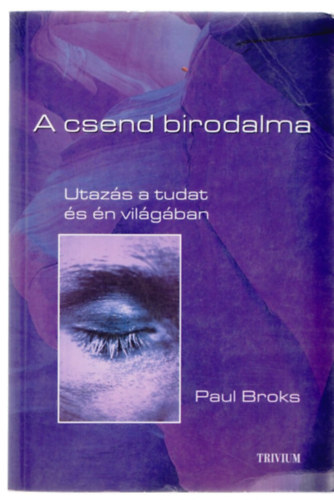Paul Broks - A csend birodalma - Utazás a tudat és az én világába