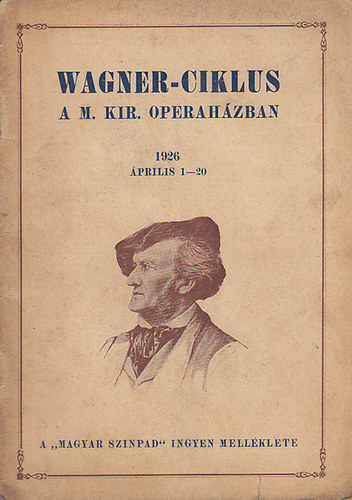 Wagner-ciklus a M. Kir. Operah�zban 1926 �prilis 1-20.