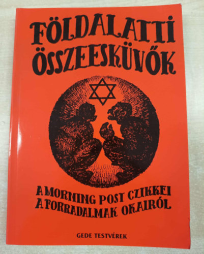 Gede Testvrek - Fldalatti sszeeskvk (A Morning Post czikkei a forradalomnak...)