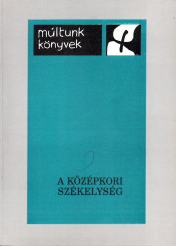B�rdi N�ndor (Szerk.) - A k�z�pkori sz�kelys�g