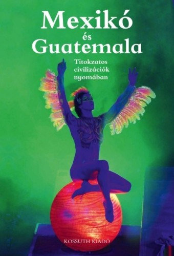 gh Attila, Csk Erika - Mexik s Guatemala (Titokzatos civilizcik nyomban)