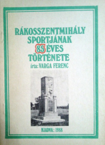 Varga Ferenc - Rkosszentmihly sportjnak 85 ves trtnete