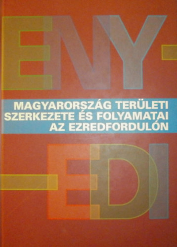Horvth Gyula - Rechnitzer Jnos (szerk.) - Magyarorszg terleti szerkezete s folyamatai az ezredforduln