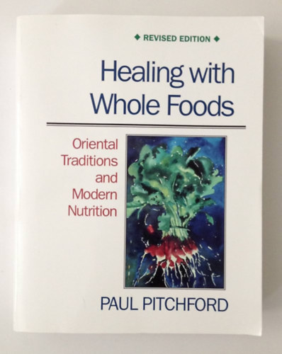 Pitchford Paul - Healing with Whole Foods: Oriental Traditions and Modern Nutrition  (Gygyts teljes rtk telekkel: keleti hagyomnyok s modern tpllkozs)