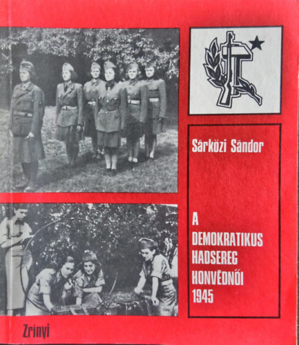 S�rk�zi S�ndor - A demokratikus hadsereg honv�dn�i 1945.