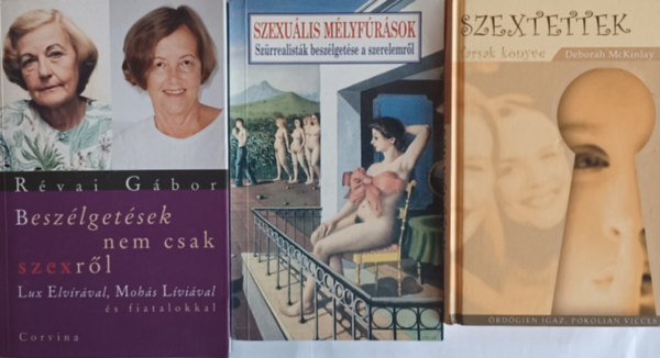 Tandori Dezs (ford.), Deborah McKinlay, Rvai Gbor - 3 knyv a szexrl:  Szexulis mlyfrsok- Szrrealistk beszlgetsei a szerelemrl + Szextettek + Beszlgetsek nem csak szexrl (3 m)