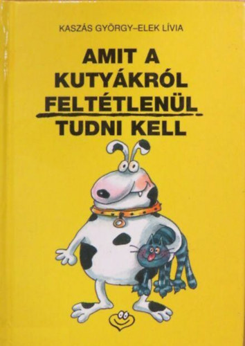 Kaszs Gyrgy; Elek Lvia - Amit a kutykrl felttlenl tudni kell
