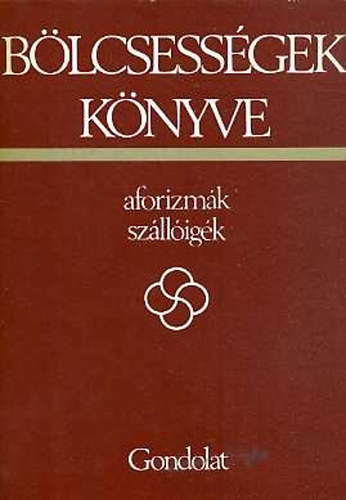 Krist Nagy Istvn (szerk.) - Blcsessgek knyve I. - 1800 eltt szletett szerzk (aforizmk, szlligk)