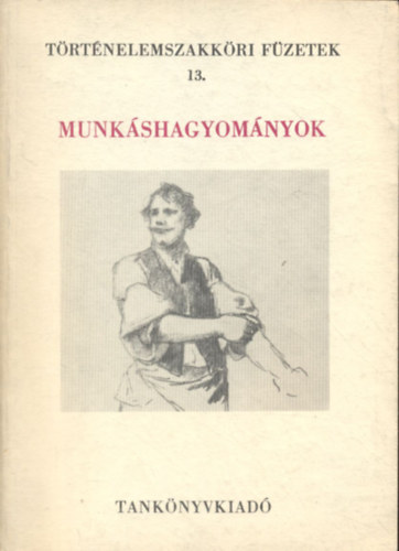 Dr. Nagy Dezs� - Munk�shagyom�nyok (T�rt�nelemszakk�ri f�zetek 13.)