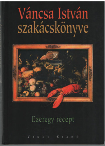 Vncsa Istvn - Vncsa Istvn szakcsknyve - Ezeregy+ recept