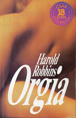 Harold Robbins, Ford.: Fazekas László - Orgia - Csak 18 éven felülieknek (IPM könyvtár)